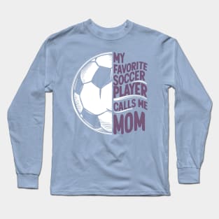 My Favorite Soccer Player Calls me Mom | Mother's day | Veteran lover gifts Long Sleeve T-Shirt